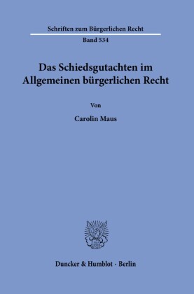 Das Schiedsgutachten im Allgemeinen bürgerlichen Recht.