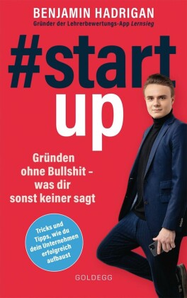 #startup. Gründen ohne Bullshit - was dir sonst keiner sagt. Was erfolgreiche Start-ups gemeinsam haben und wie du von der Idee zum eigenen Unternehmen kommst.