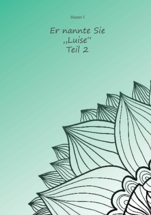 Er nannte sie "Luise" Teil 2