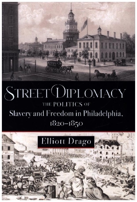 Street Diplomacy - The Politics of Slavery and Freedom in Philadelphia, 1820-1850 main product photo