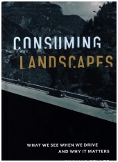 Consuming Landscapes - What We See When We Drive and Why It Matters