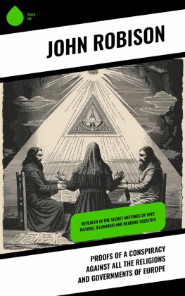 Proofs of a Conspiracy against all the Religions and Governments of Europe