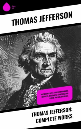 Thomas Jefferson: Complete Works