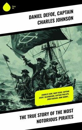The True Story of the Most Notorious Pirates