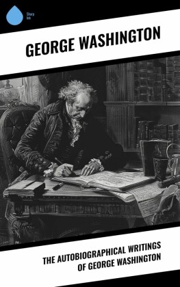 The Autobiographical Writings of George Washington