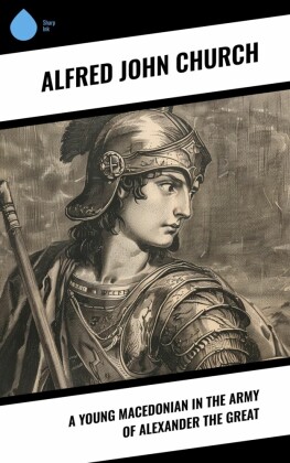 A Young Macedonian in the Army of Alexander the Great