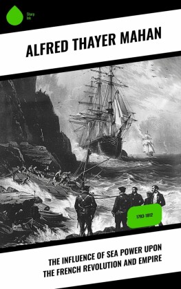 The Influence of Sea Power upon the French Revolution and Empire