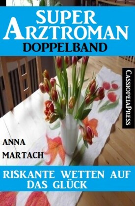 Riskante Wetten auf das Glück: Super Arztroman Doppelband