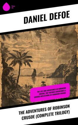 The Adventures of Robinson Crusoe (Complete Trilogy)