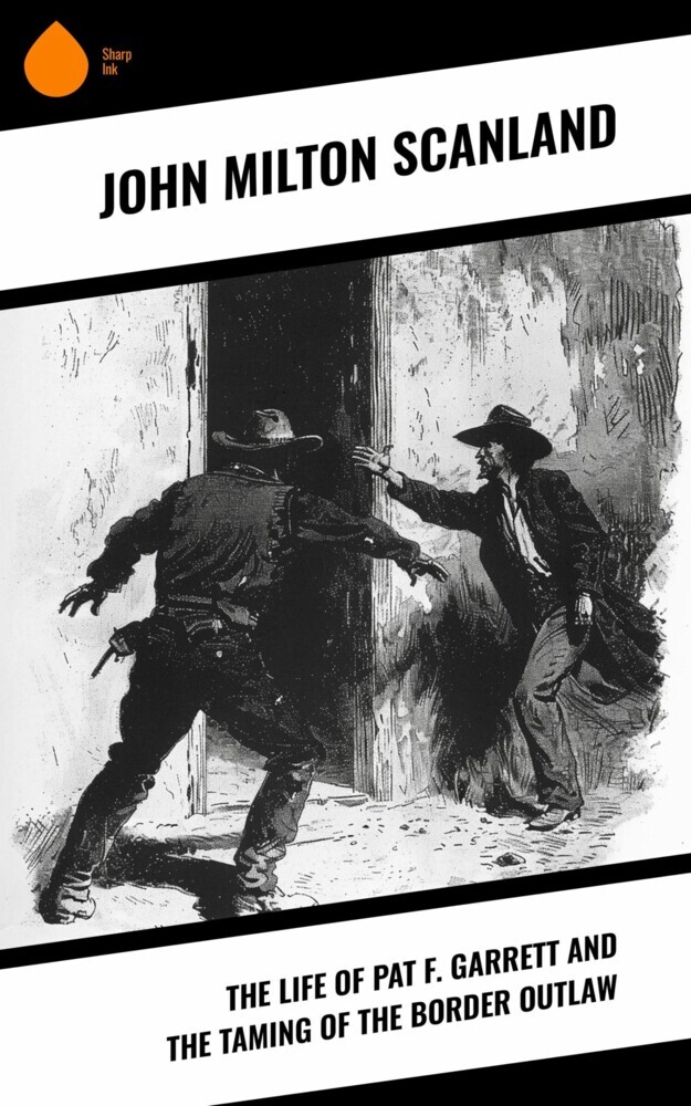 The Life of Pat F. Garrett and the Taming of the Border Outlaw main product photo