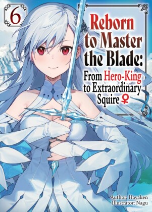 Reborn to Master the Blade: From Hero-King to Extraordinary Squire _ Volume 6