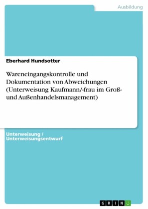 Wareneingangskontrolle und Dokumentation von Abweichungen (Unterweisung Kaufmann/-frau im Groß- und Außenhandelsmanagement)