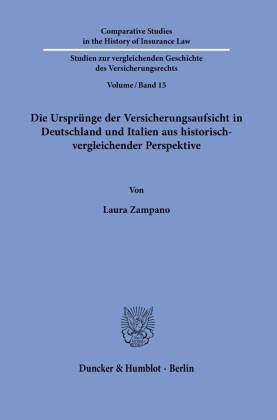 Die Ursprünge der Versicherungsaufsicht in Deutschland und Italien aus historisch-vergleichender Perspektive.