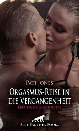 Orgasmus-Reise in die Vergangenheit | Erotische Geschichte