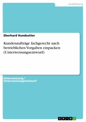 Kundenaufträge fachgerecht nach betrieblichen Vorgaben einpacken (Unterweisungsentwurf)