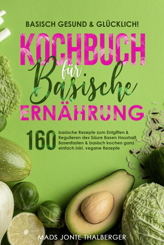 Basisch gesund & glücklich! Kochbuch für basische Ernährung main product photo