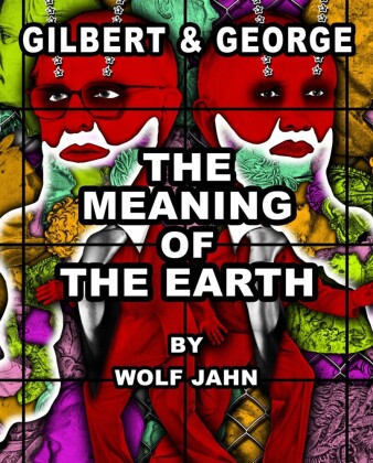 Gilbert & George: The Meaning of the Earth