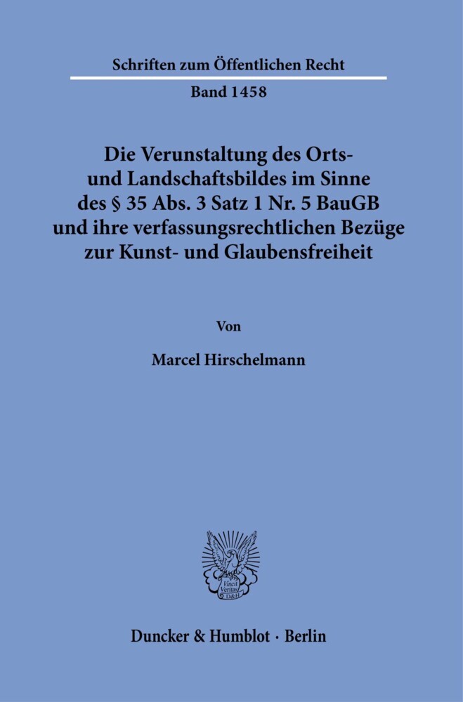 Die Verunstaltung des Orts- und Landschaftsbildes im Sinne des § 35 Abs. 3 Satz 1 Nr. 5 BauGB und ihre verfassungsrechtlichen Bezüge zur Kunst- und Glaubensfreiheit. main product photo
