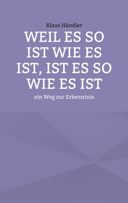 Weil es so ist wie es ist, ist es so wie es ist