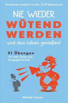 Nie wieder wütend werden und das Leben genießen!
