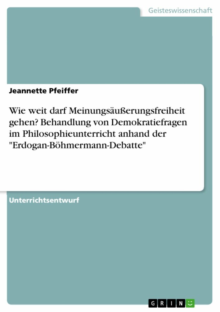 Wie weit darf Meinungsäußerungsfreiheit gehen? Behandlung von Demokratiefragen im Philosophieunterricht anhand der 'Erdogan-Böhmermann-Debatte' main product photo