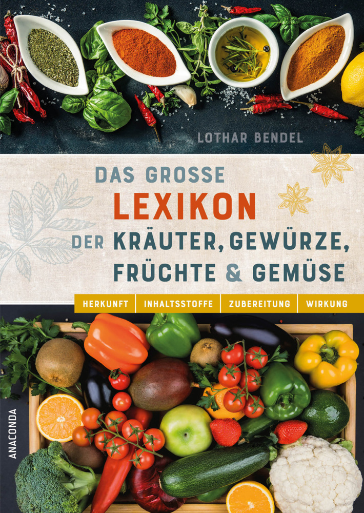Das große Lexikon der Kräuter, Gewürze, Früchte und Gemüse - Herkunft, Inhaltsstoffe, Zubereitung, Wirkung main product photo