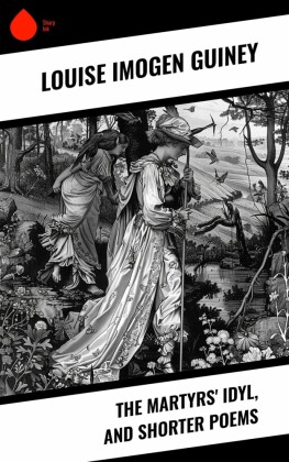 The Martyrs' Idyl, and Shorter Poems