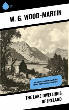 The Lake Dwellings of Ireland