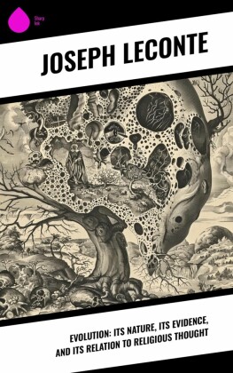 Evolution: Its nature, its evidence, and its relation to religious thought