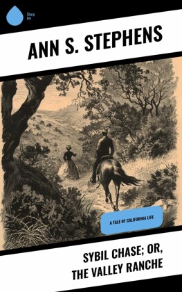 Sybil Chase; or, The Valley Ranche