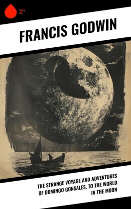The Strange Voyage and Adventures of Domingo Gonsales, to the World in the Moon