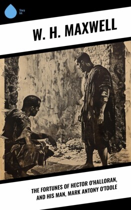 The Fortunes of Hector O'Halloran, and His Man, Mark Antony O'Toole