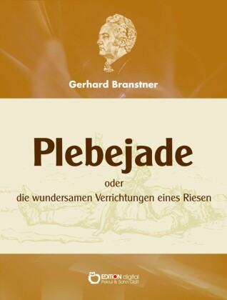 Plebejade oder die wundersamen Verrichtungen eines Riesen