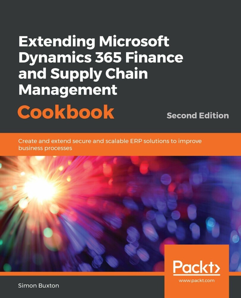 Extending Microsoft Dynamics 365 Finance and Supply Chain Management Cookbook main product photo