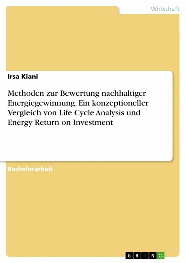 Methoden zur Bewertung nachhaltiger Energiegewinnung. Ein konzeptioneller Vergleich von Life Cycle Analysis und Energy Return on Investment main product photo