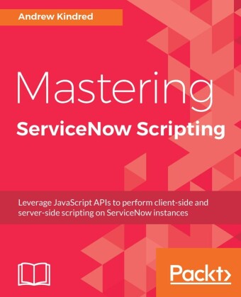 Mastering ServiceNow Scripting