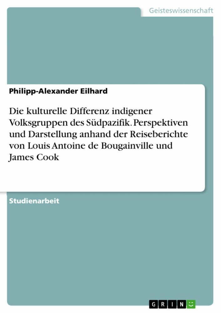 Die kulturelle Differenz indigener Volksgruppen des Südpazifik. Perspektiven und Darstellung anhand der Reiseberichte von Louis Antoine de Bougainville und James Cook main product photo