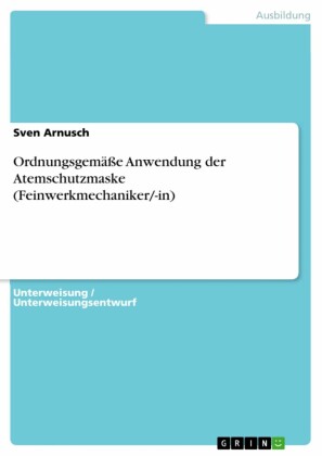 Ordnungsgemäße Anwendung der Atemschutzmaske (Feinwerkmechaniker/-in)