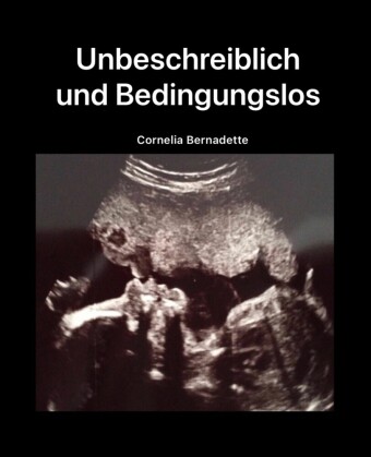 Unbeschreiblich und Bedingungslos