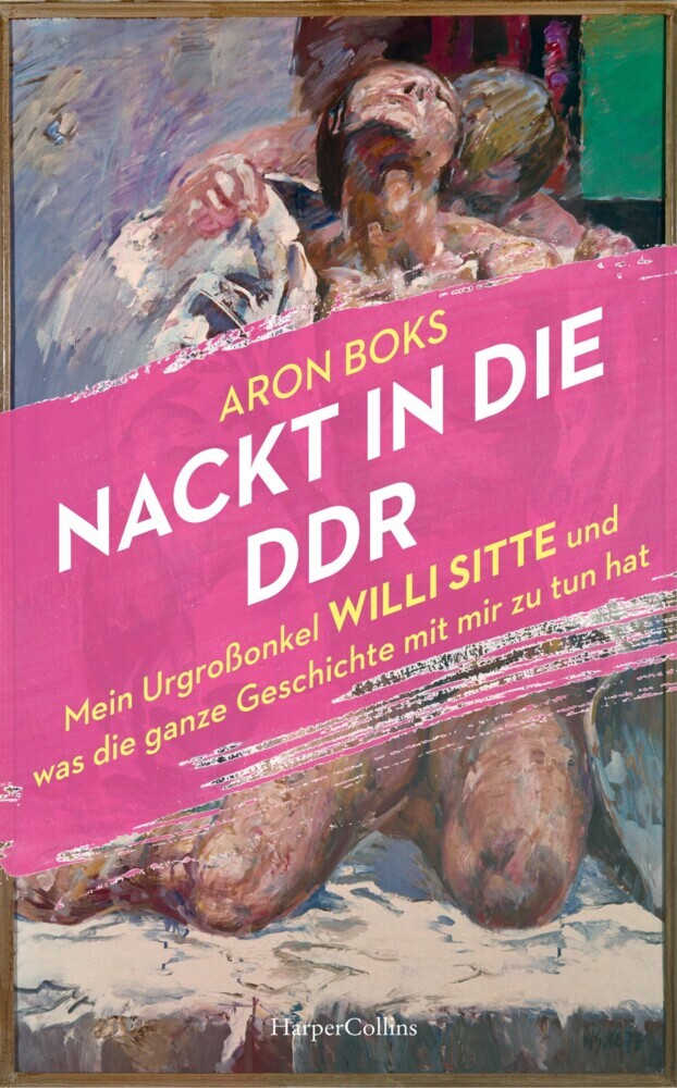 Nackt in die DDR. Mein Urgroßonkel Willi Sitte und was die ganze Geschichte mit mir zu tun hat main product photo