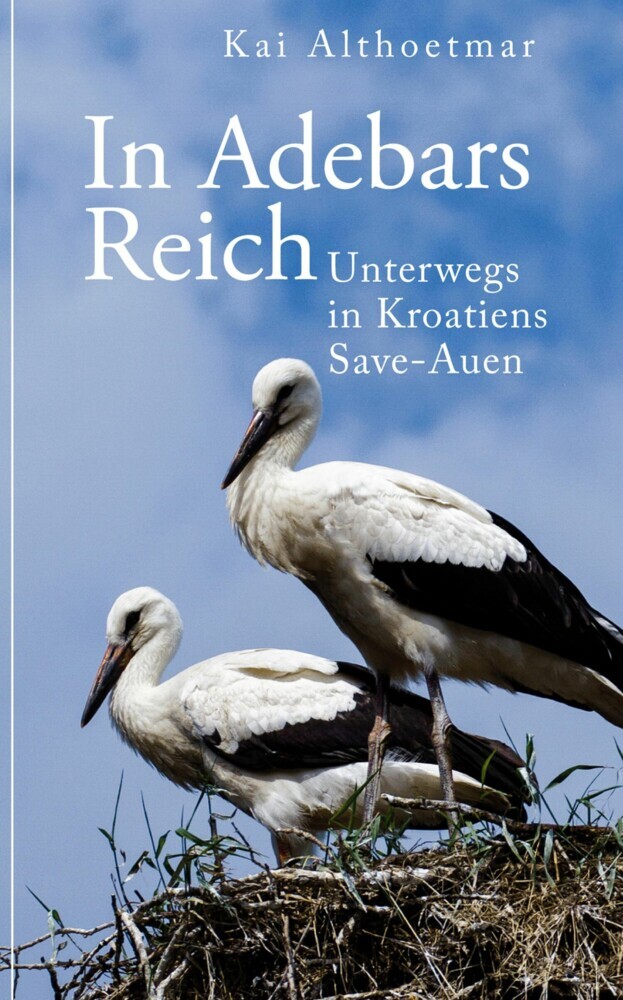 In Adebars Reich. Unterwegs in Kroatiens Save-Auen main product photo
