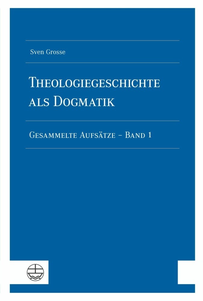 Theologiegeschichte als Dogmatik. Eine Dogmatik aus theologiegeschichtlichen Aufsätzen main product photo