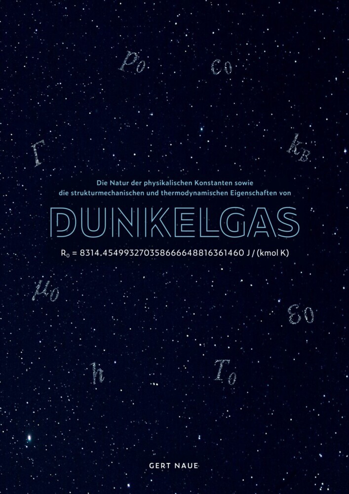 Die Natur der physikalischen Konstanten sowie die strukturmechanischen und thermodynamischen Eigenschaften von Dunkelgas main product photo