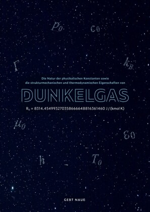Die Natur der physikalischen Konstanten sowie die strukturmechanischen und thermodynamischen Eigenschaften von Dunkelgas