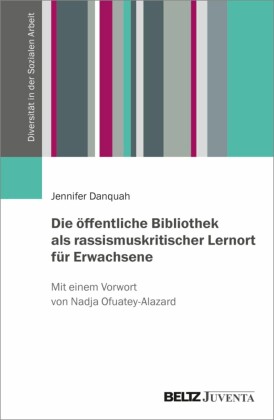 Die öffentliche Bibliothek als rassismuskritischer Lernort für Erwachsene
