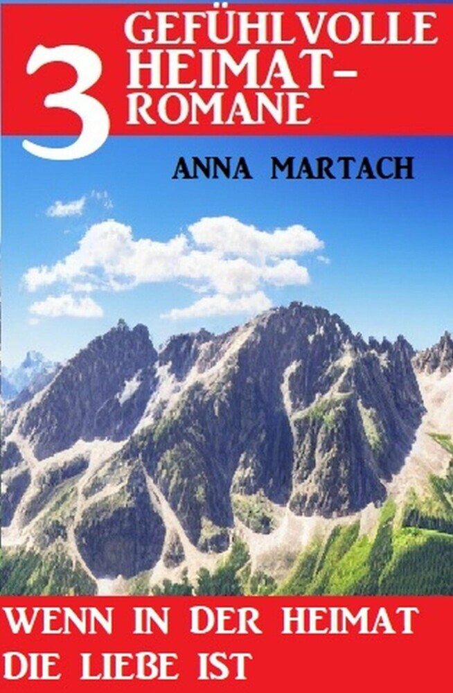 Wenn in der Heimat die Liebe ist: 3 Gefühlvolle Heimatromane main product photo