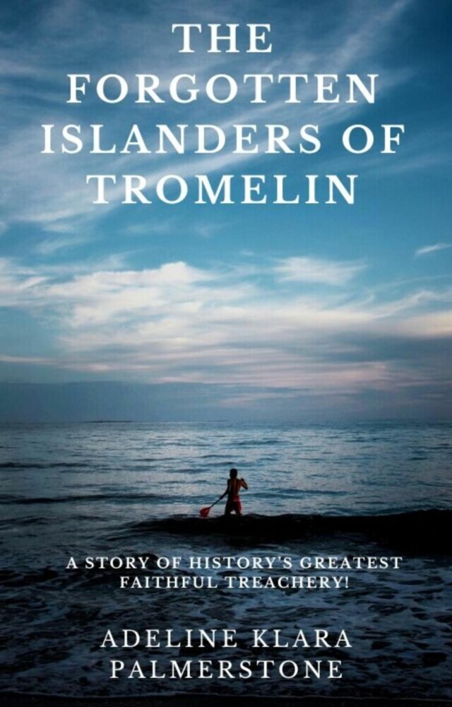 The Forgotten Islanders of Tromelin: A Story of History's Greatest Faithful Treachery! main product photo