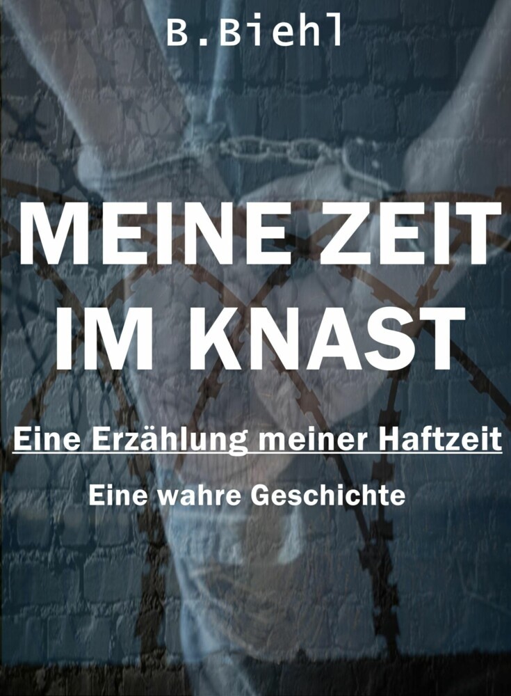 Meine Zeit im Knast - Eine Erzählung meiner Haftzeit main product photo