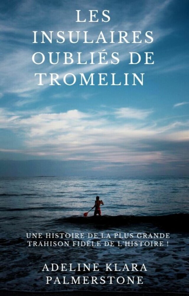 Les insulaires oubliés de Tromelin : une histoire de la plus grande trahison fidèle de l'histoire ! main product photo