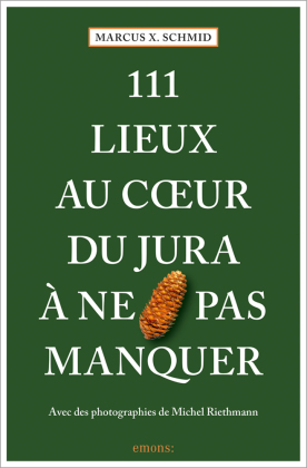 111 Lieux au coeur du Jura à ne pas manquer
